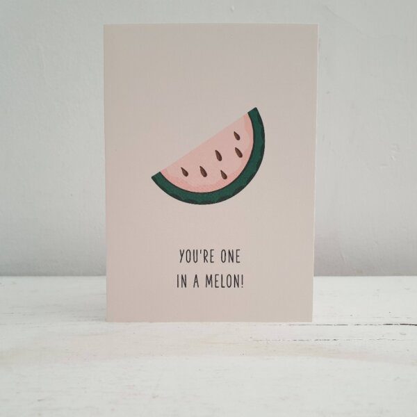 Youre One In A Melon Greetings Card